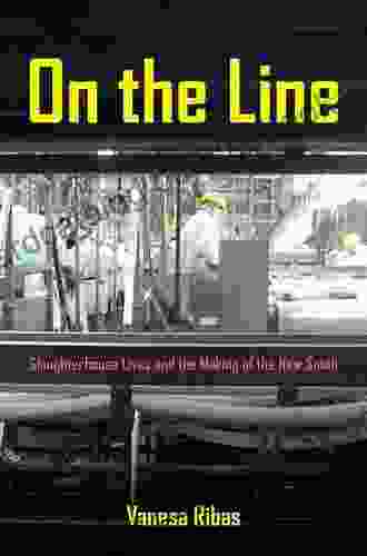 On The Line: Slaughterhouse Lives And The Making Of The New South
