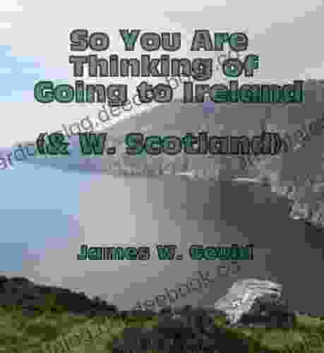 So You Are Thinking Of Going To Ireland ( W Scotland)