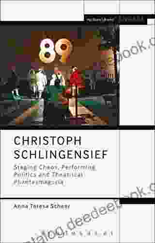 Christoph Schlingensief: Staging Chaos Performing Politics And Theatrical Phantasmagoria (Methuen Drama Engage)
