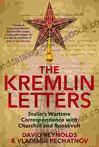The Kremlin Letters: Stalin S Wartime Correspondence With Churchill And Roosevelt