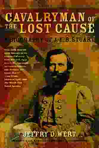Cavalryman Of The Lost Cause: A Biography Of J E B Stuart