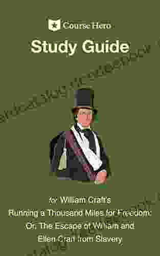 Study Guide For William Craft S Running A Thousand Miles For Freedom: Or The Escape Of William And Ellen Craft From Slavery (Course Hero Study Guides)