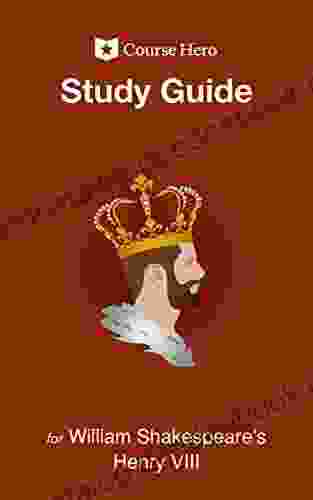 Study Guide For William Shakespeare S Henry VIII (Course Hero Study Guides)