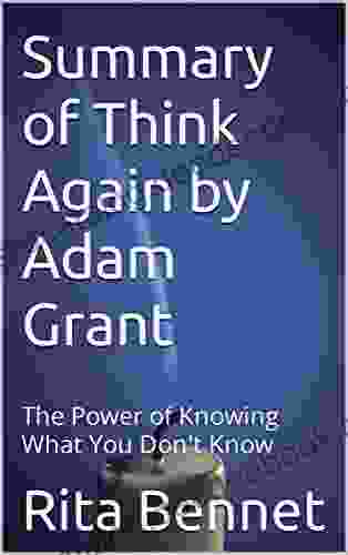 Summary Of Think Again By Adam Grant: The Power Of Knowing What You Don T Know