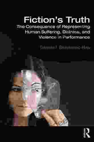 Fiction S Truth: The Consequence Of Representing Human Suffering Distress And Violence In Performance