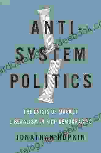 Anti System Politics: The Crisis Of Market Liberalism In Rich Democracies