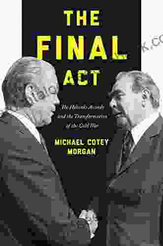The Final Act: The Helsinki Accords And The Transformation Of The Cold War (America In The World 26)