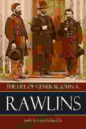 The Life Of John A Rawlins (Abridged Annotated)