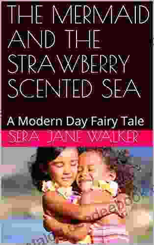 THE MERMAID AND THE STRAWBERRY SCENTED SEA: A Modern Day Fairy Tale