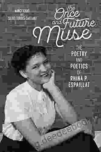 The Once And Future Muse: The Poetry And Poetics Of Rhina P Espaillat (Latinx And Latin American Profiles)