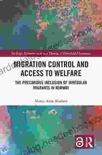 Migration Control And Access To Welfare: The Precarious Inclusion Of Irregular Migrants In Norway (On Edge: Ethnographies And Theories Of Threshold Phenomena)