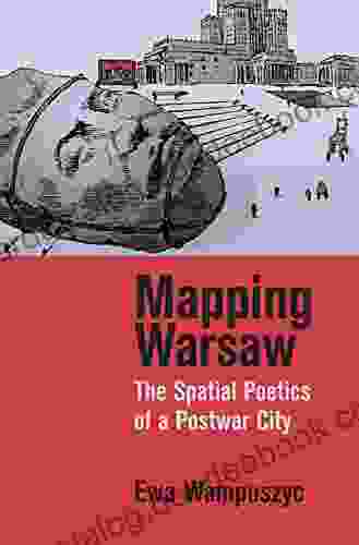 Mapping Warsaw: The Spatial Poetics Of A Postwar City