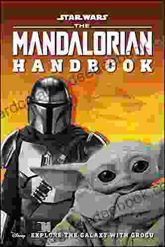 Star Wars The Mandalorian Handbook: Explore The Galaxy With Grogu