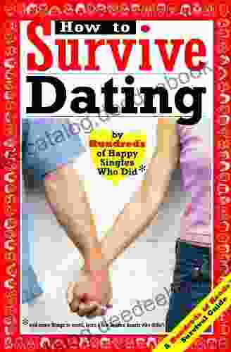 How To Survive Dating: By Hundreds Of Happy Singles Who Did (Hundreds Of Heads Survival Guides)