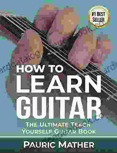 How To Learn Guitar: The Ultimate Teach Yourself Guitar