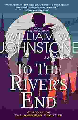To The River S End: A Thrilling Western Novel Of The American Frontier