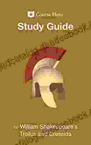 Study Guide For William Shakespeare S Troilus And Cressida (Course Hero Study Guides)