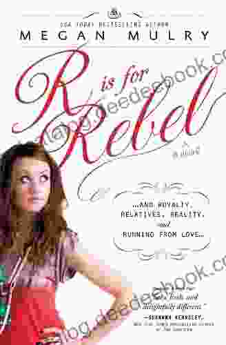 R Is For Rebel: And Royalty Relatives Reality And Running From Love (Unruly Royals 4)