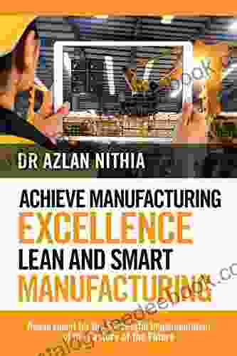 Achieve Manufacturing Excellence Lean And Smart Manufacturing: Requirement For The Successful Implementation Of The Factory Of The Future