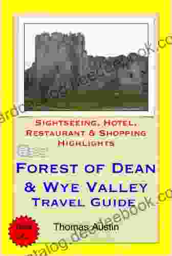 Forest Of Dean The Wye Valley (including Gloucester Hereford England Monmouth Wales) Travel Guide Sightseeing Hotel Restaurant Shopping Highlights (Illustrated)