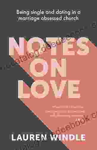 Notes On Love: Being Single And Dating In A Marriage Obsessed Church