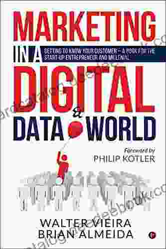 Marketing In A Digital Data World : Getting To Know Your Customer A For The Start Up Entrepreneur And Millenial: Getting To Know Your Customer The Start Up Entrepreneur And Millennial