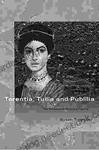 Terentia Tullia And Publilia: The Women Of Cicero S Family (Women Of The Ancient World)