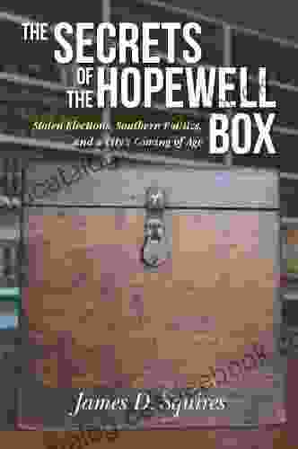 The Secrets Of The Hopewell Box: Stolen Elections Southern Politics And A City S Coming Of Age