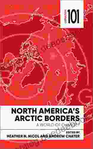 North America S Arctic Borders: A World Of Change (Collection 101)