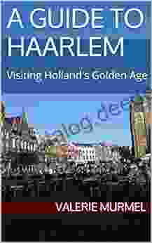 A Guide To Haarlem: Visiting Holland S Golden Age
