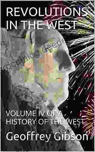 REVOLUTIONS IN THE WEST: VOLUME IV OF A HISTORY OF THE WEST